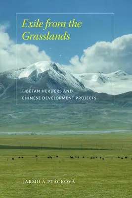 Száműzetés a füves területekről: Tibeti pásztorok és a kínai fejlesztési projektek - Exile from the Grasslands: Tibetan Herders and Chinese Development Projects