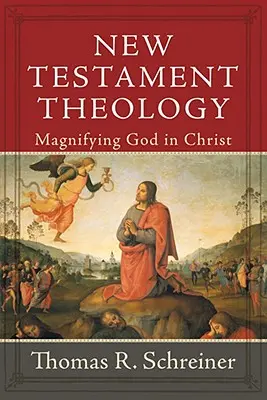 Újszövetségi teológia: Isten dicsőítése Krisztusban - New Testament Theology: Magnifying God in Christ