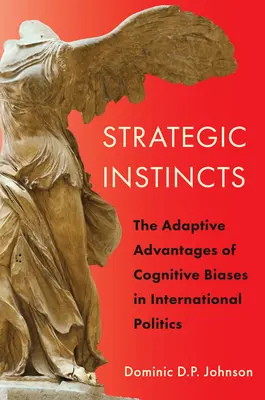 Stratégiai ösztönök: A kognitív előítéletek alkalmazkodási előnyei a nemzetközi politikában - Strategic Instincts: The Adaptive Advantages of Cognitive Biases in International Politics