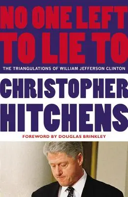 Nem maradt senki, akinek hazudhatnék: William Jefferson Clinton háromszögelései - No One Left to Lie to: The Triangulations of William Jefferson Clinton