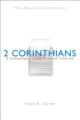 NBBc, 2 Corinthians: A Commentary in the Wesleyan Tradition - Nbbc, 2 Corinthians: A Commentary in the Wesleyan Tradition