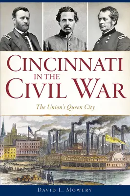 Cincinnati a polgárháborúban: Az Unió királynővárosa - Cincinnati in the Civil War: The Union's Queen City