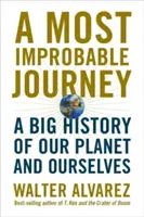 A legvalószínűtlenebb utazás: Bolygónk és önmagunk nagy története - A Most Improbable Journey: A Big History of Our Planet and Ourselves