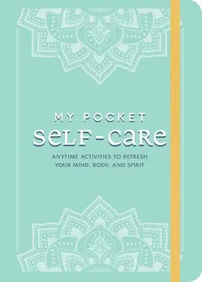 Az én zsebem öngondoskodás: A test, a szellem és a lélek felfrissítésére szolgáló tevékenységek - My Pocket Self-Care: Anytime Activities to Refresh Your Mind, Body, and Spirit