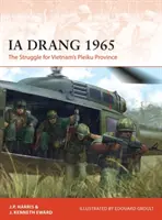 Ia Drang 1965: A vietnami Pleiku tartományért folytatott küzdelem - Ia Drang 1965: The Struggle for Vietnam's Pleiku Province