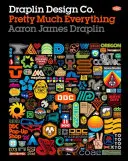 Draplin Design Co: Pretty Much Everything - Draplin Design Co.: Pretty Much Everything