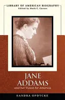 Jane Addams and Her Vision of America (Amerikai életrajzok könyvtára) - Jane Addams and Her Vision of America (Library of American Biography)