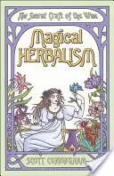 Mágikus gyógynövénytan: A bölcsek titkos mestersége - Magical Herbalism: The Secret Craft of the Wise