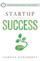 Startup Success: A vállalkozásod korai szakaszának finanszírozása - Startup Success: Funding the Early Stages of Your Venture