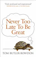 Soha nem késő nagyszerűnek lenni - A hosszú gondolkodás ereje - Never Too Late To Be Great - The Power of Thinking Long