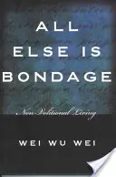 Minden más csak rabság: a nem hagyományos életmód - All Else Is Bondage: Non-Volitional Living