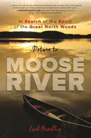 Visszatérés a Moose Riverbe: A Great North Woods szellemét keresve - Return to Moose River: In Search of the Spirit of the Great North Woods