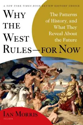 Miért a Nyugat uralkodik - egyelőre: A történelem mintái, és mit árulnak el a jövőről - Why the West Rules--For Now: The Patterns of History, and What They Reveal about the Future