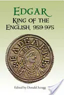 Edgar, az angolok királya, 959-975: Új értelmezések - Edgar, King of the English, 959-975: New Interpretations