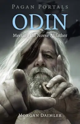 Pogány portálok - Odin: Találkozás az északi mindenatyával - Pagan Portals - Odin: Meeting the Norse Allfather