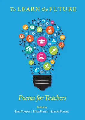 Hogy megtanuljuk a jövőt: Versek tanároknak - To Learn the Future: Poems for Teachers