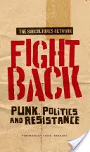 Harcolj vissza! Punk, politika és ellenállás - Fight Back: Punk, Politics and Resistance