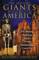 Az ősi óriások, akik Amerikát uralták: Az eltűnt csontvázak és a nagy Smithsonian eltussolása - The Ancient Giants Who Ruled America: The Missing Skeletons and the Great Smithsonian Cover-Up