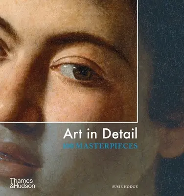 Művészet részletesen - 100 remekmű - Art in Detail - 100 Masterpieces