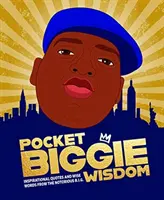 Pocket Biggie Wisdom - Inspiráló idézetek és bölcs szavak a Notorious B.I.G.-től. - Pocket Biggie Wisdom - Inspirational Quotes and Wise Words From the Notorious B.I.G.