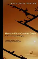 Hogyan nézzünk szembe a halállal? Bevezetés a filozófiába - How Are We to Confront Death?: An Introduction to Philosophy