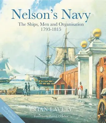 Nelson haditengerészete: A hajók, az emberek és a szervezet, 1793 - 1815 - Nelson's Navy: The Ships, Men and Organisation, 1793 - 1815