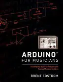 Arduino zenészeknek: A Complete Guide to Arduino and Teensy Microcontroller: A Complete Guide to Arduino and Teensy Microcontroller - Arduino for Musicians: A Complete Guide to Arduino and Teensy Microcontrollers