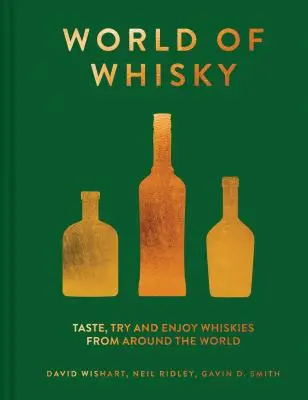 A whisky világa: Kóstolja, próbálja ki és élvezze a whiskyket a világ minden tájáról - World of Whisky: Taste, Try and Enjoy Whiskies from Around the World