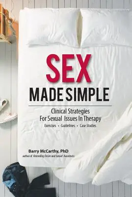 Egyszerűvé tett szex: Klinikai stratégiák a szexuális problémákra a terápiában - Sex Made Simple: Clinical Strategies for Sexual Issues in Therapy