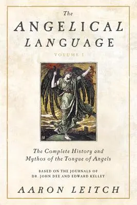 Az angyali nyelv, I. kötet: Az angyalok nyelvének teljes története és mítosza - The Angelical Language, Volume I: The Complete History and Mythos of the Tongue of Angels