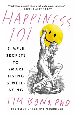 Boldogság 101 (Korábban megjelent When Likes Aren't Aren't Enough): Simple Secrets to Smart Living & Well-Being (Egyszerű titkok az okos élethez és a jóléthez). - Happiness 101 (Previously Published as When Likes Aren't Enough): Simple Secrets to Smart Living & Well-Being
