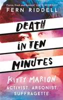 Halál tíz perc alatt: A radikális szüfrazsett, Kitty Marion elfeledett élete - Death in Ten Minutes: The Forgotten Life of Radical Suffragette Kitty Marion