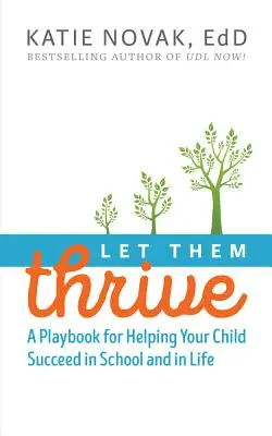 Let Them Thrive: A Playbook for Helping Your Child Succeeding in School and in Life (Egy játékkönyv, amely segít gyermekének az iskolában és az életben való boldogulásban) - Let Them Thrive: A Playbook for Helping Your Child Succeed in School and in Life