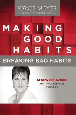 Jó szokások kialakítása, rossz szokások megtörése: 14 új viselkedésmód, amely energiát ad az életednek - Making Good Habits, Breaking Bad Habits: 14 New Behaviors That Will Energize Your Life