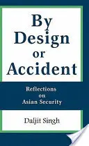 Szándékosan vagy véletlenül: Gondolatok az ázsiai biztonságról - By Design or Accident: Reflections on Asian Security