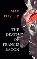 Francis Bacon halála (Porter Max (Szerző)) - The Death of Francis Bacon (Porter Max (Author))