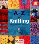 A-Z of Knitting: A végső segédanyag kezdőknek és tapasztalt kötők számára - A-Z of Knitting: The Ultimate Resource for Beginners and Experienced Knitters