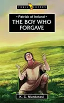 Patrick of Ireland: A fiú, aki megbocsátott - Patrick of Ireland: The Boy Who Forgave