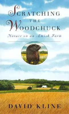 A mormota kaparása: Természet egy amish farmon - Scratching the Woodchuck: Nature on an Amish Farm