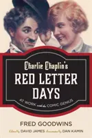 Charlie Chaplin vörös betűs napjai: A komikus zseni munkája - Charlie Chaplin's Red Letter Days: At Work with the Comic Genius