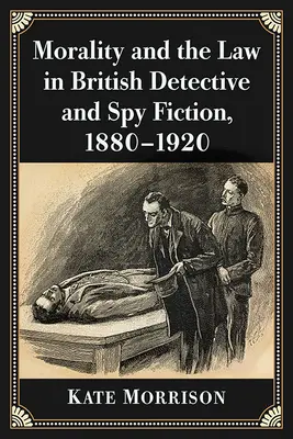 Erkölcs és törvény a brit detektív- és kémregényekben, 1880-1920 - Morality and the Law in British Detective and Spy Fiction, 1880-1920