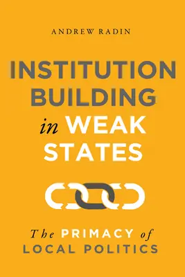 Intézményépítés a gyenge államokban: A helyi politika elsőbbsége - Institution Building in Weak States: The Primacy of Local Politics