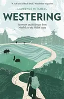 Westering - Gyalogutak és népi utak Norfolktól a walesi partokig - Westering - Footways and folkways from Norfolk to the Welsh coast