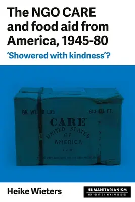 The Ngo Care and Food Aid from America, 1945-80: 'Showered with Kindness'?