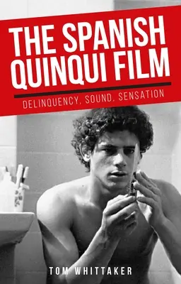 A spanyol Quinqui film: Delinquency, Sound, Sensation - The Spanish Quinqui Film: Delinquency, Sound, Sensation