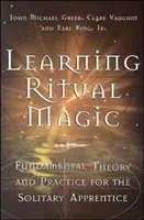 Rituális mágia tanulása: Alapvető elmélet és gyakorlat a magányos tanoncok számára - Learning Ritual Magic: Fundamental Theory and Practice for the Solitary Apprentice