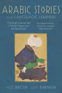 Arab történetek nyelvtanulóknak: Traditional Middle Eastern Tales in Arabic and English (Free Audio CD Included) [With CD (Audio)] - Arabic Stories for Language Learners: Traditional Middle Eastern Tales in Arabic and English (Free Audio CD Included) [With CD (Audio)]