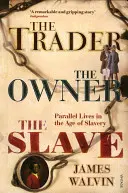 A kereskedő, a tulajdonos, a rabszolga: Párhuzamos életek a rabszolgaság korában - The Trader, the Owner, the Slave: Parallel Lives in the Age of Slavery