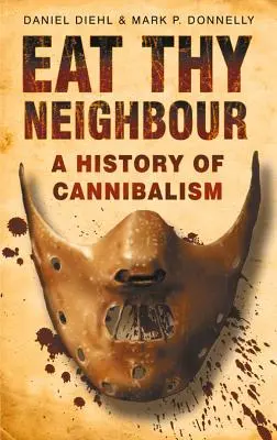 Eat Thy Thy Neighbour: A kannibalizmus története - Eat Thy Neighbour: A History of Cannibalism