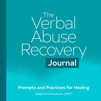 A verbális bántalmazásból való felépülés naplója: Prompts and Practices for Healing - The Verbal Abuse Recovery Journal: Prompts and Practices for Healing